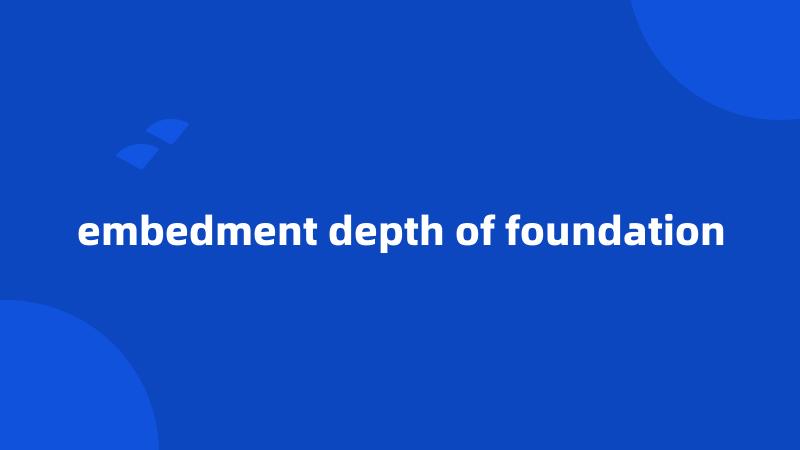 embedment depth of foundation