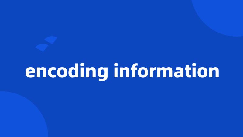 encoding information