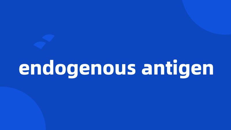 endogenous antigen