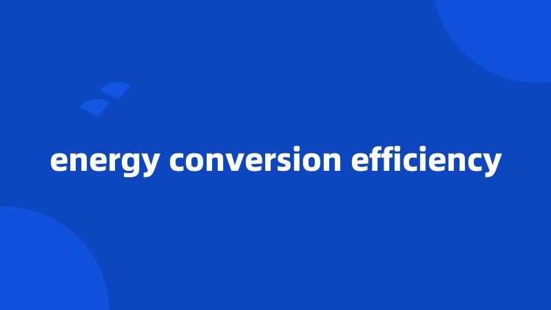 energy conversion efficiency