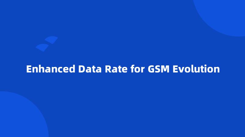 Enhanced Data Rate for GSM Evolution