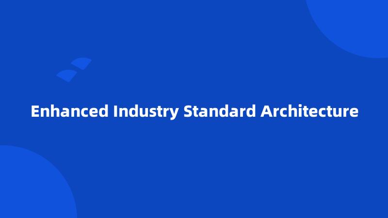 Enhanced Industry Standard Architecture