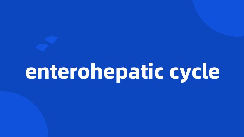 enterohepatic cycle