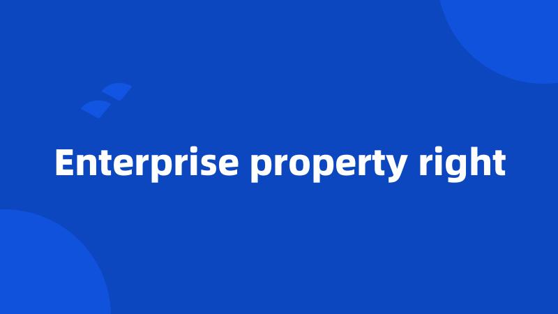 Enterprise property right