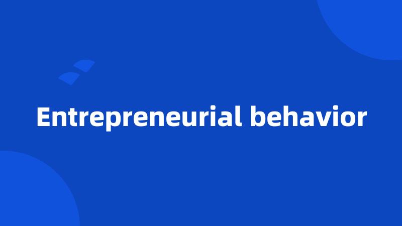 Entrepreneurial behavior