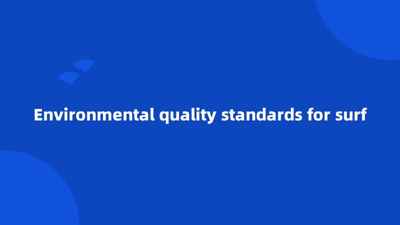 Environmental quality standards for surf