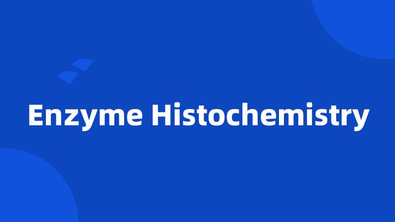 Enzyme Histochemistry