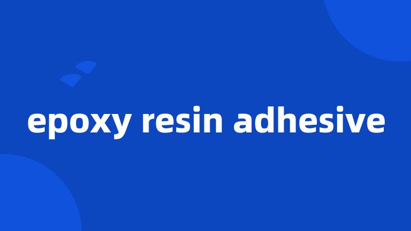 epoxy resin adhesive