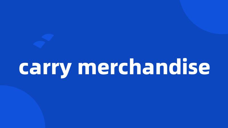 carry merchandise