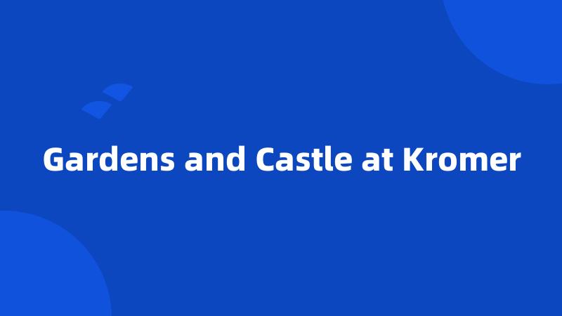 Gardens and Castle at Kromer