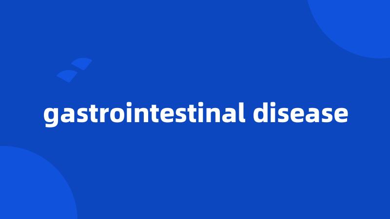 gastrointestinal disease