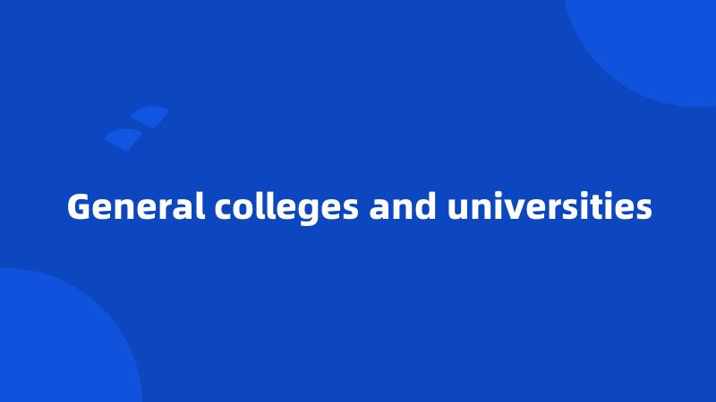 General colleges and universities