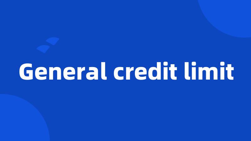 General credit limit