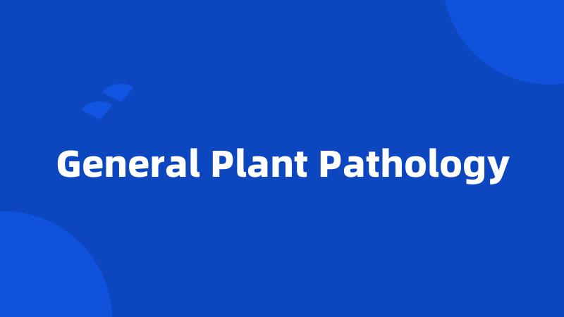 General Plant Pathology