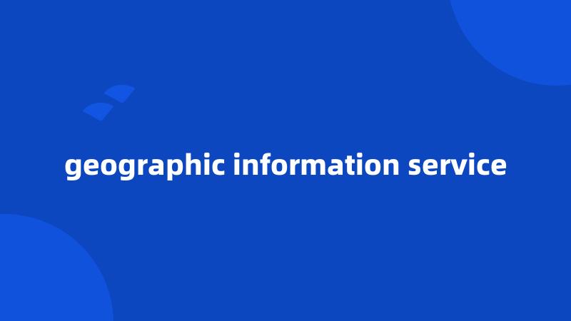 geographic information service