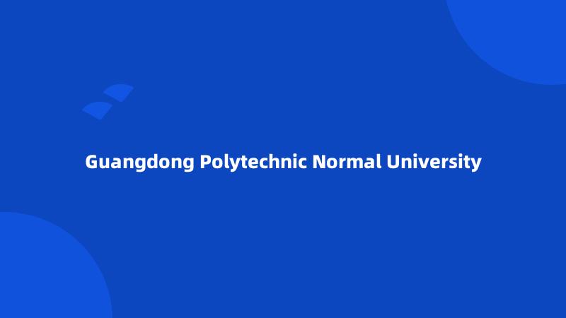 Guangdong Polytechnic Normal University