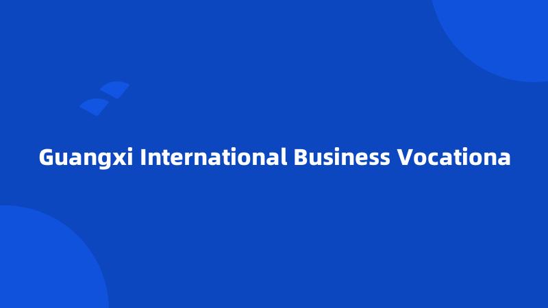 Guangxi International Business Vocationa