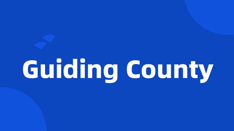 Guiding County