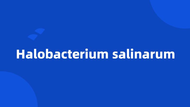 Halobacterium salinarum