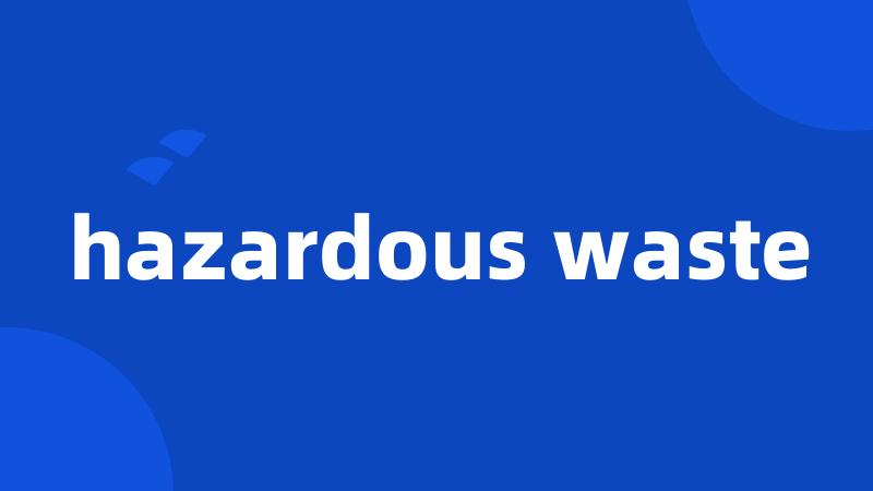 hazardous waste