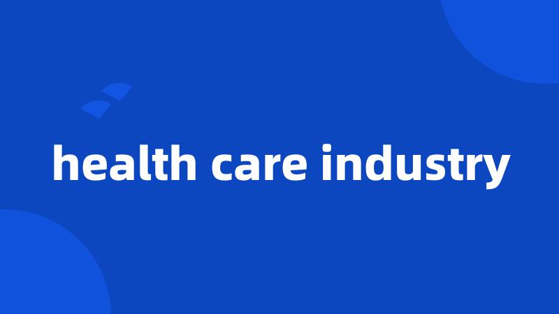 health care industry