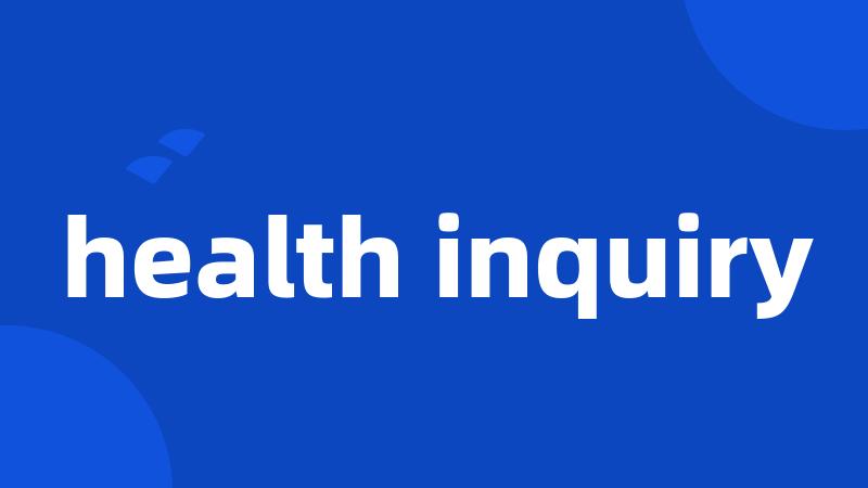 health inquiry