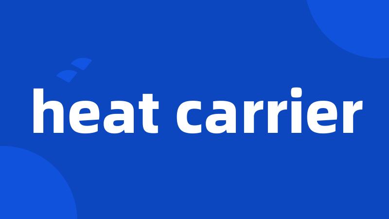 heat carrier