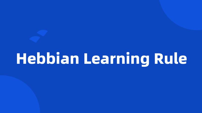 Hebbian Learning Rule