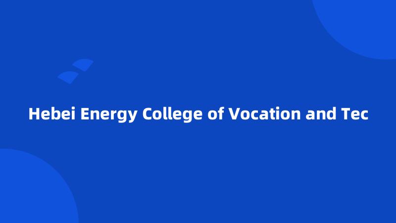 Hebei Energy College of Vocation and Tec