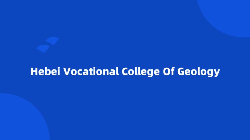 Hebei Vocational College Of Geology