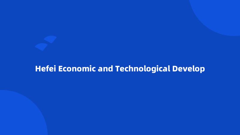 Hefei Economic and Technological Develop