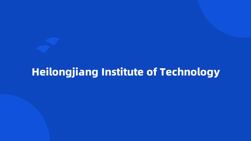 Heilongjiang Institute of Technology