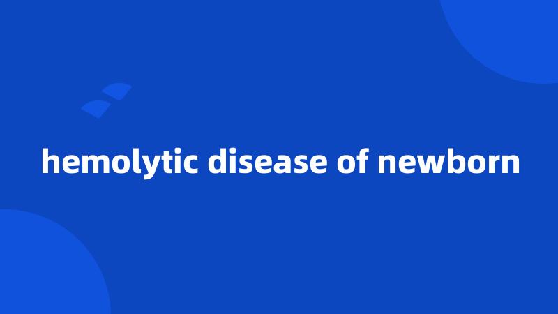 hemolytic disease of newborn