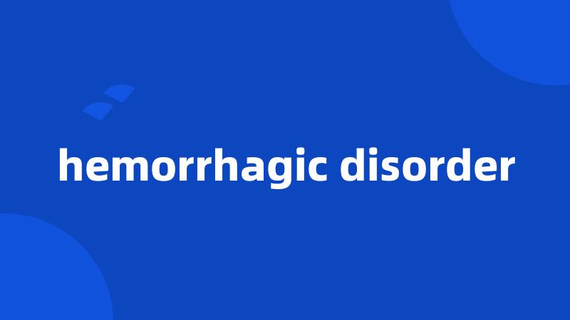 hemorrhagic disorder