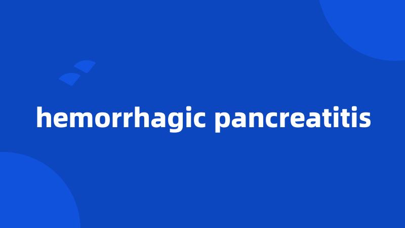 hemorrhagic pancreatitis