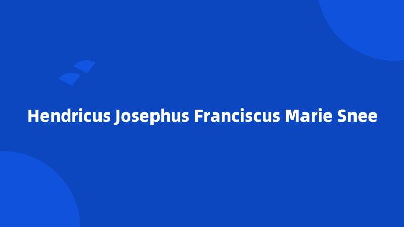 Hendricus Josephus Franciscus Marie Snee