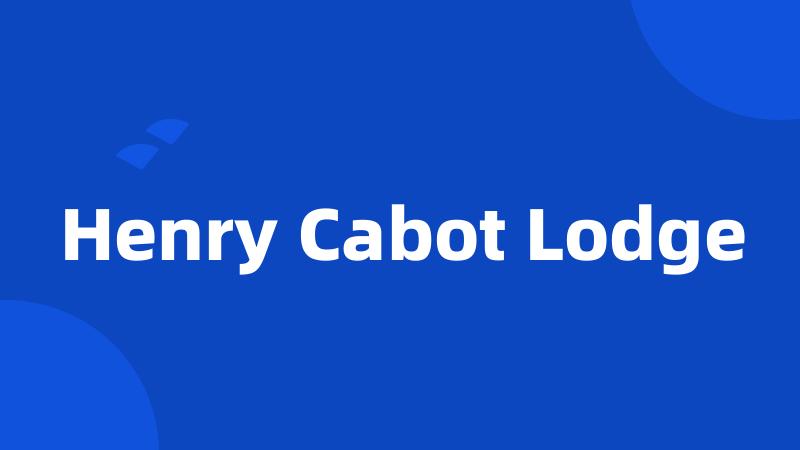 Henry Cabot Lodge