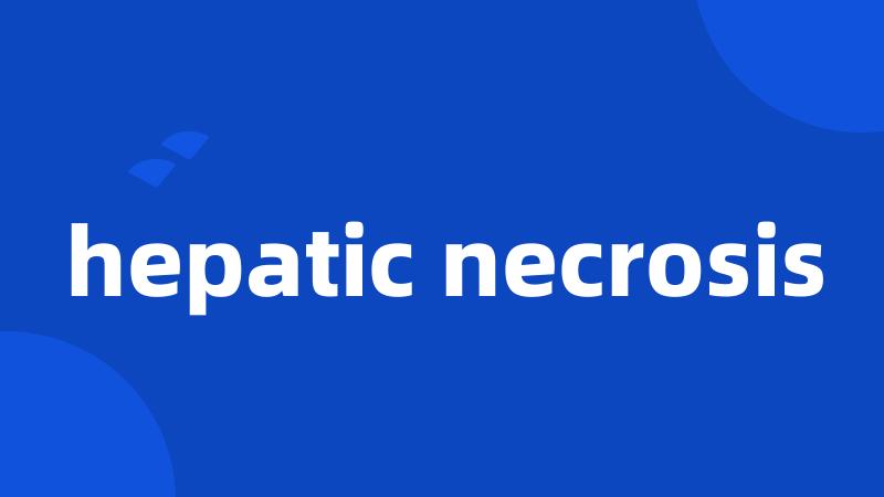 hepatic necrosis