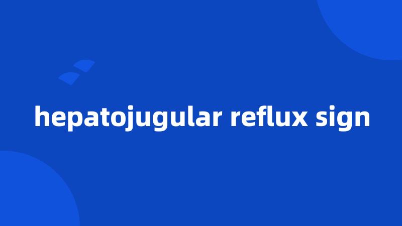 hepatojugular reflux sign