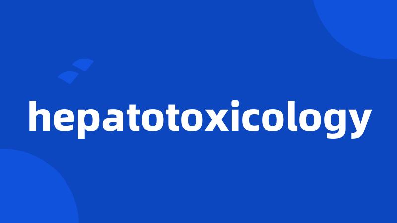 hepatotoxicology