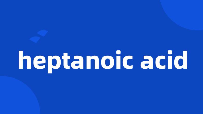 heptanoic acid