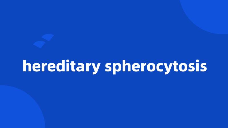 hereditary spherocytosis