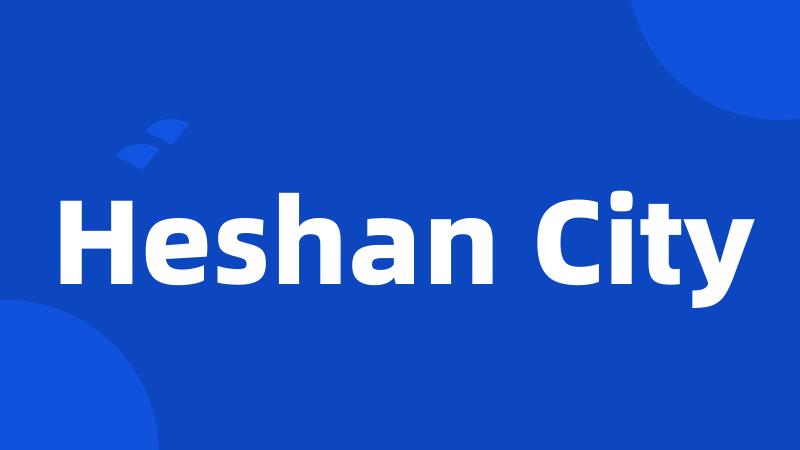 Heshan City