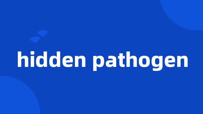 hidden pathogen