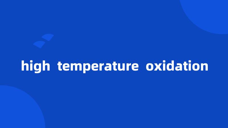 high  temperature  oxidation