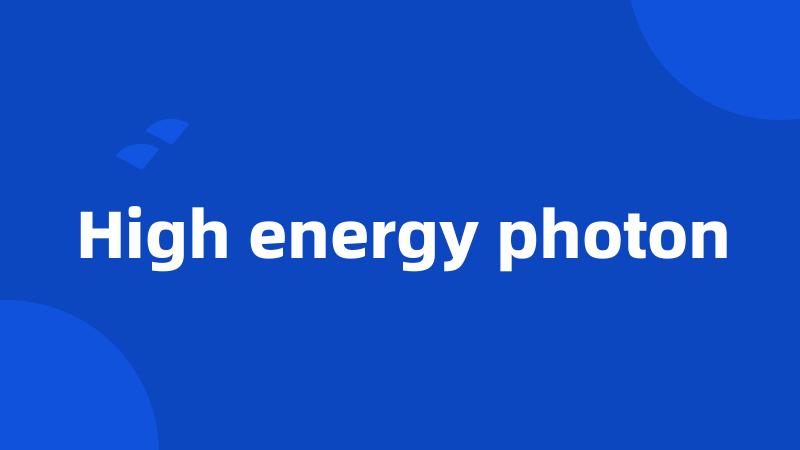 High energy photon