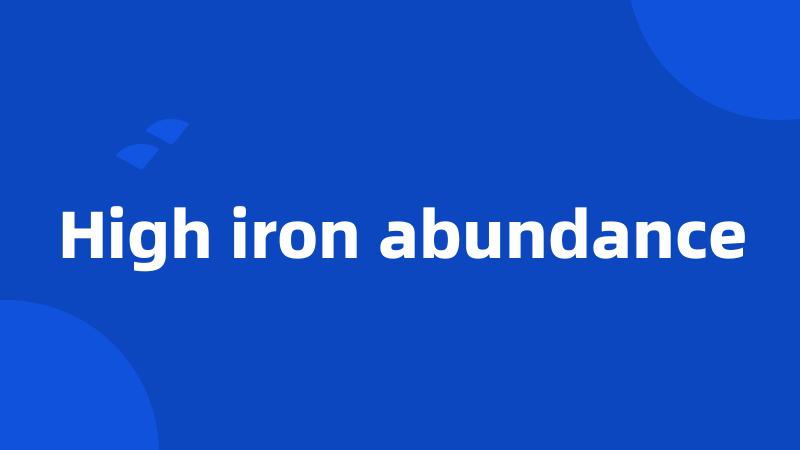 High iron abundance