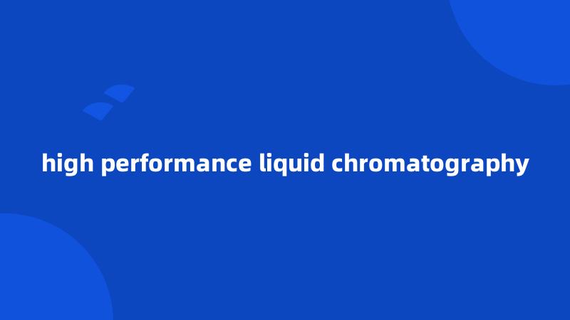 high performance liquid chromatography