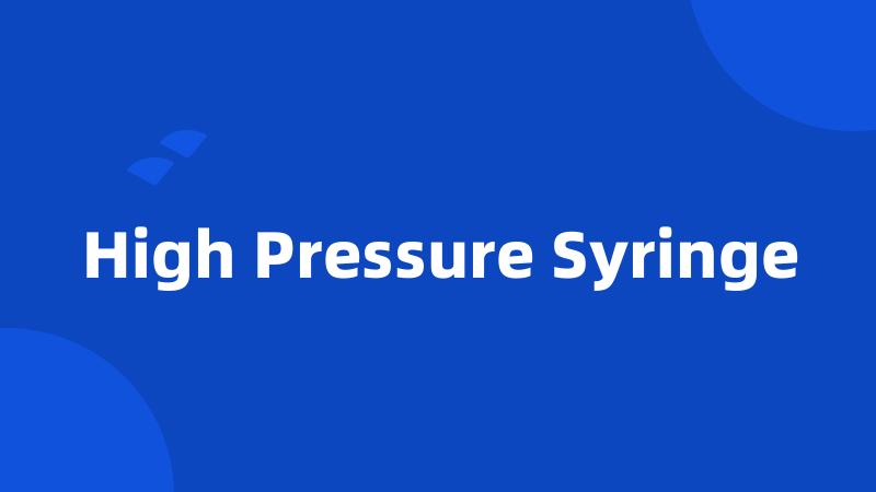 High Pressure Syringe