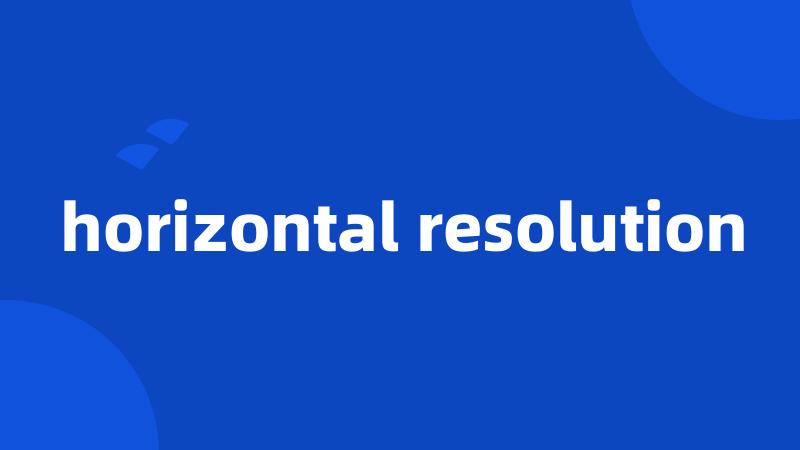 horizontal resolution